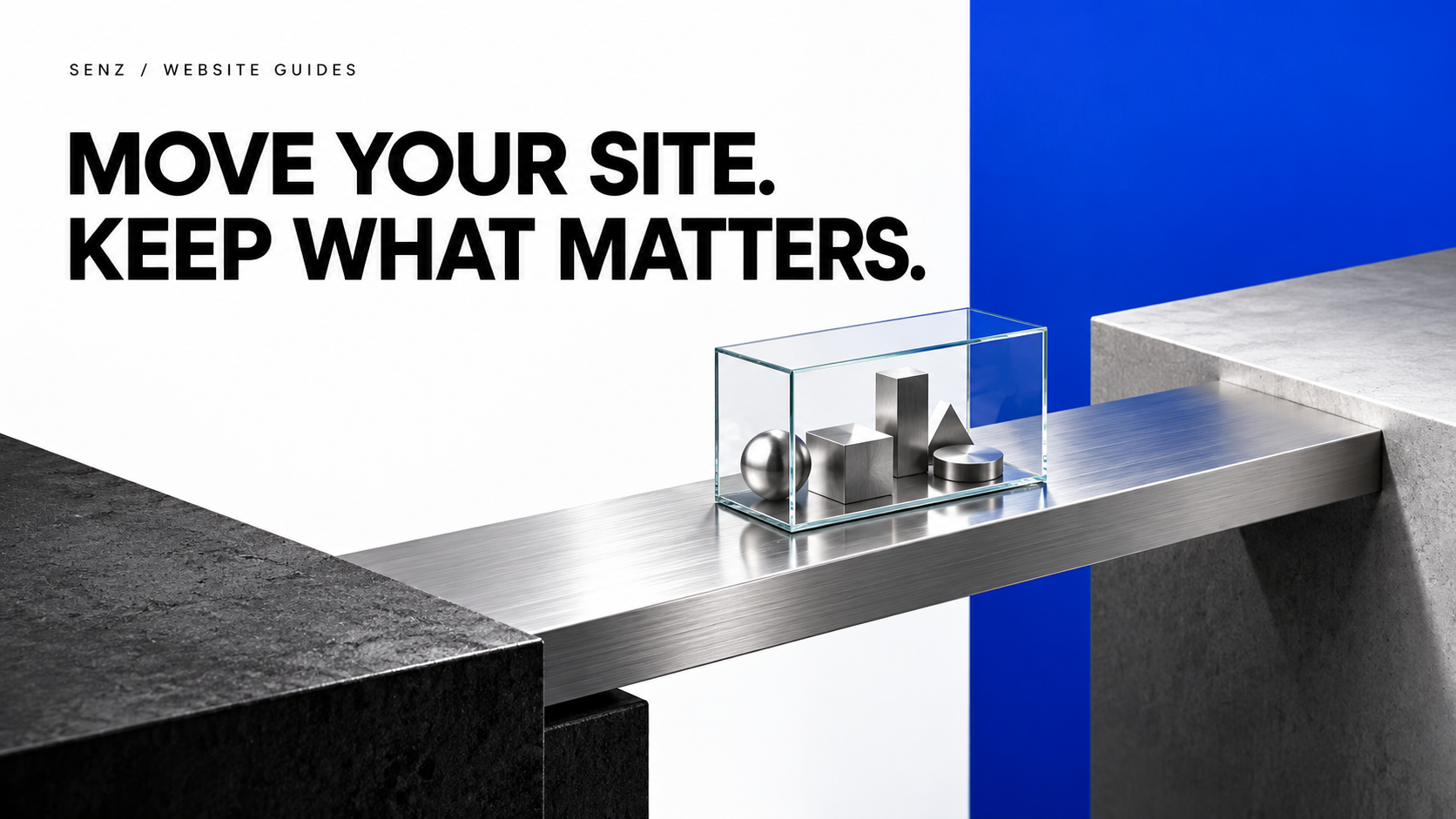 Move Your Site. Keep What Matters. A glass case of metal objects crosses an aluminium bridge between two plinths.